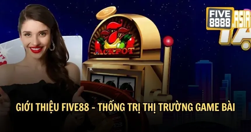 Giới thiệu FIVE88 cùng tham vọng tương lai