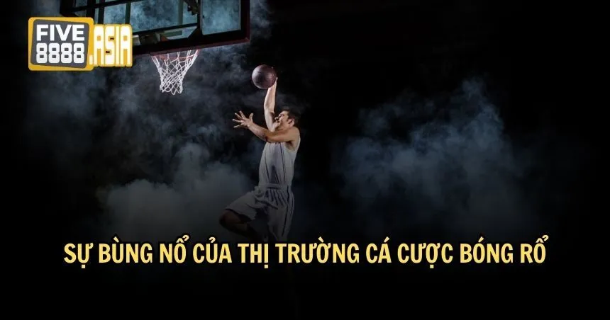 Thị trường cá cược bóng rổ vươn lên rất mạnh mẽ