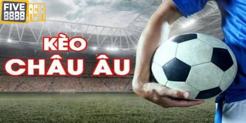 Kèo châu Âu là hình thức cá cược vô cùng hấp dẫn tại Five88