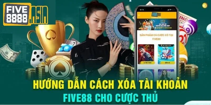 Chi tiết cách xóa tài khoản FIVE88 đến cho người chơi mới