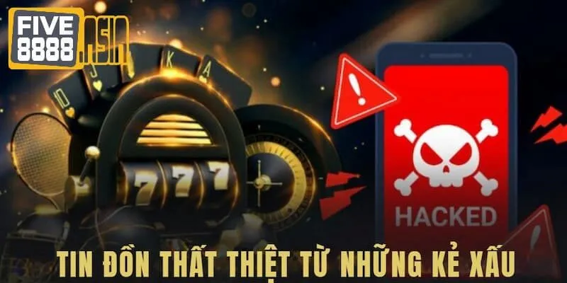 Những kẻ xấu tung tin đồn FIVE88 lừa đảo thất thiệt nhằm mục đích hạ bệ sự uy tín